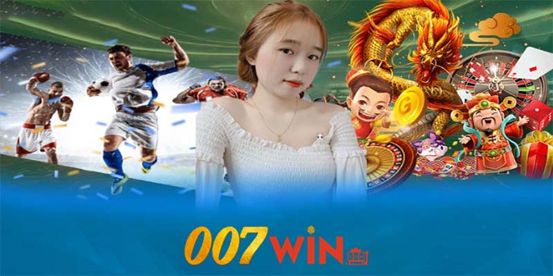 Tại sao nhà cái 007win lại được xem là sân chơi cá cược uy tín